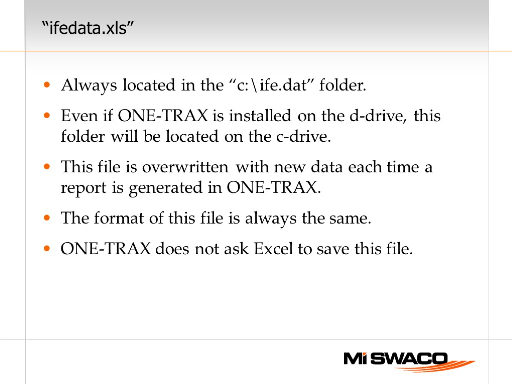“ifedata.xls” Always located in the “c:ife.dat” folder. Even if ONE-TRAX is installed on the